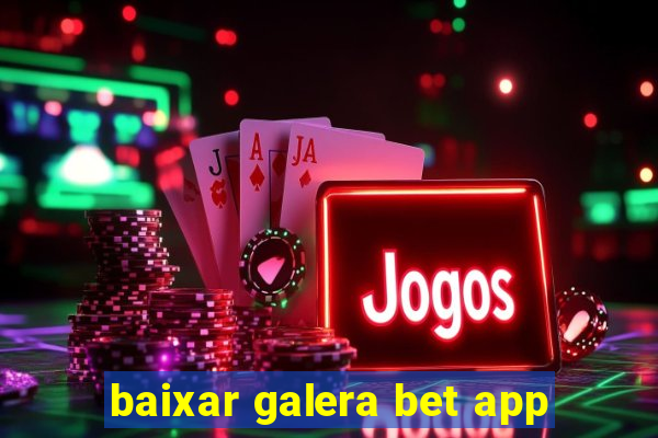 baixar galera bet app